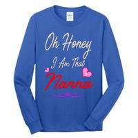 Oh Honey I Am That Nanna MotherS MomS Day Gift Tall Long Sleeve T-Shirt