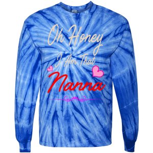 Oh Honey I Am That Nanna MotherS MomS Day Gift Tie-Dye Long Sleeve Shirt