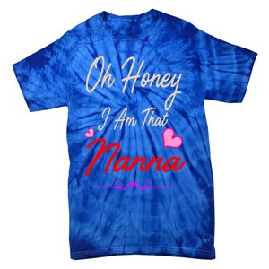 Oh Honey I Am That Nanna MotherS MomS Day Gift Tie-Dye T-Shirt