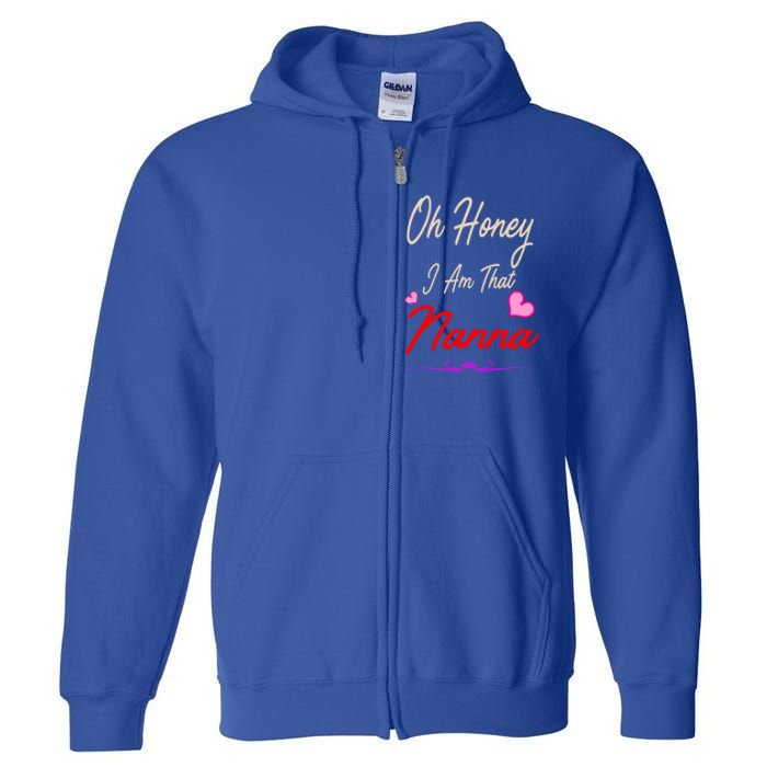 Oh Honey I Am That Nanna MotherS MomS Day Gift Full Zip Hoodie