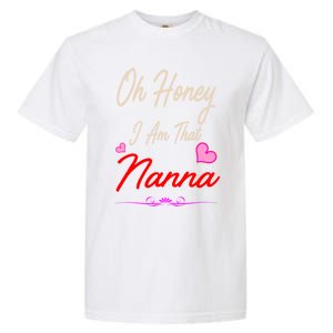 Oh Honey I Am That Nanna MotherS MomS Day Gift Garment-Dyed Heavyweight T-Shirt