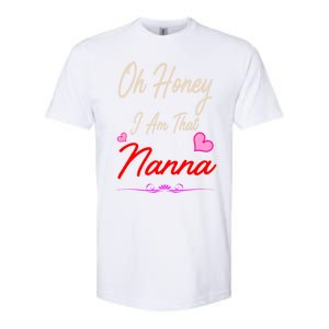 Oh Honey I Am That Nanna MotherS MomS Day Gift Softstyle CVC T-Shirt