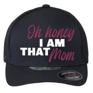 Oh Honey I Am That Mom Funny Cute Gift Flexfit Unipanel Trucker Cap