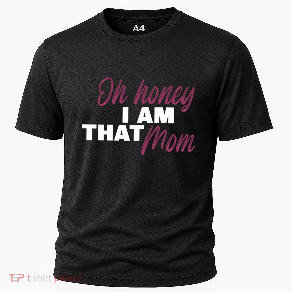 Oh Honey I Am That Mom Funny Cute Gift Performance Shirt