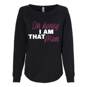 Oh Honey I Am That Mom Funny Cute Gift Womens California Wash Sweatshirt