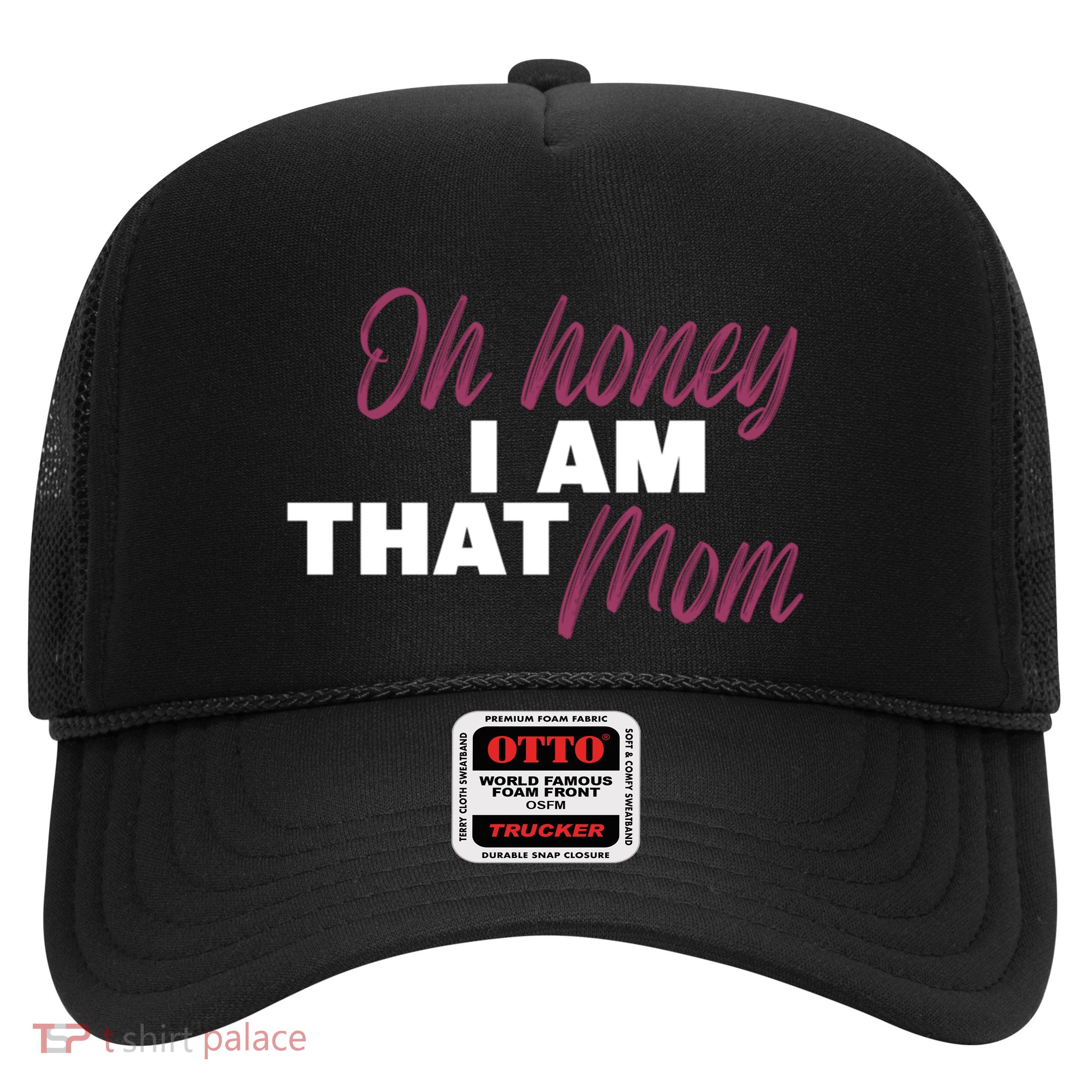 Oh Honey I Am That Mom Funny Cute Gift Trucker Hat