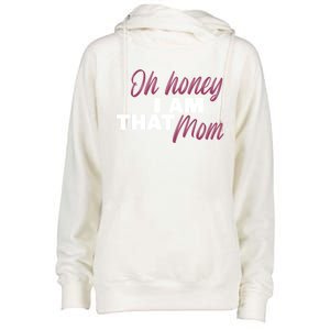 Oh Honey I Am That Mom Funny Cute Gift Womens Funnel Neck Pullover Hood