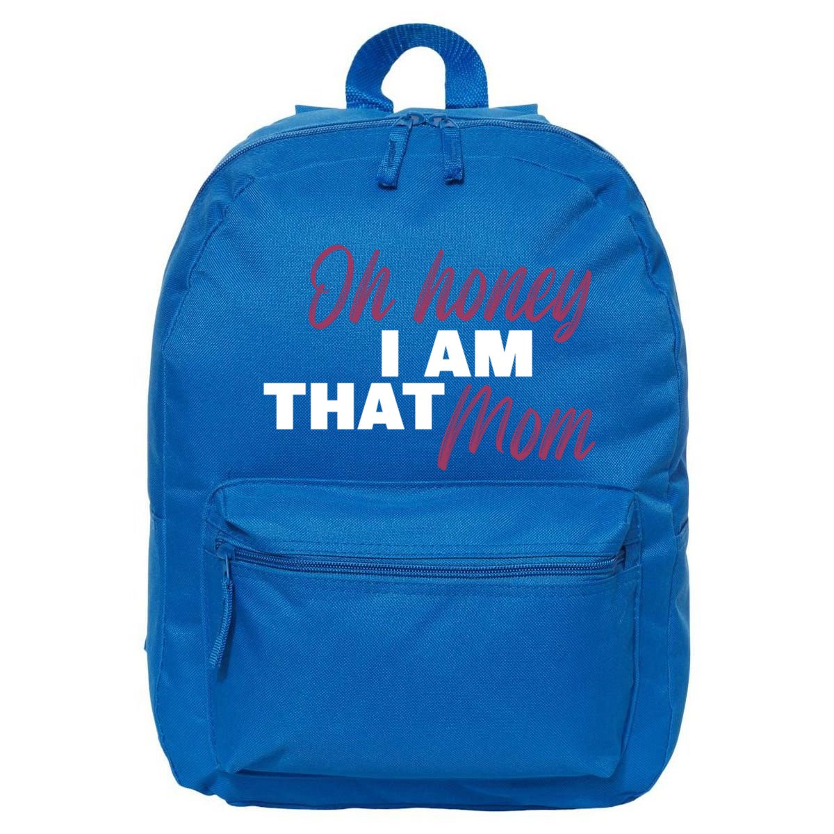 Oh Honey I Am That Mom Funny Cute Gift 16 in Basic Backpack