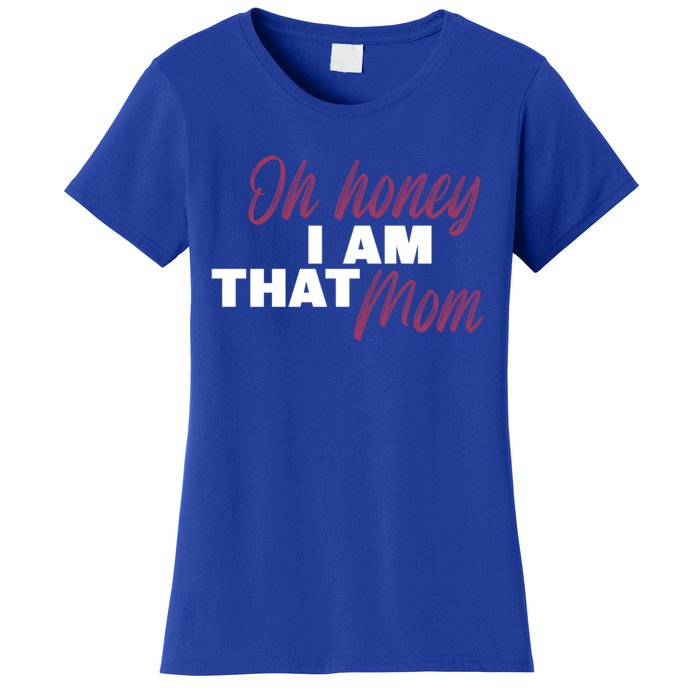 Oh Honey I Am That Mom Funny Cute Gift Women's T-Shirt