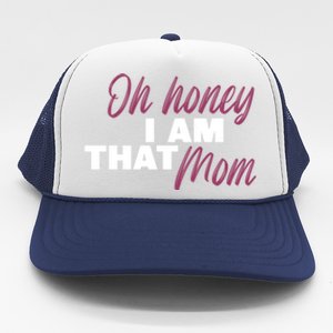 Oh Honey I Am That Mom Funny Cute Gift Trucker Hat