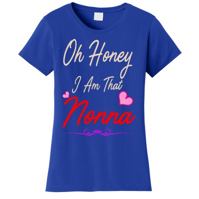 Oh Honey I Am That Nonna MotherS MomS Day Gift Cool Gift Women's T-Shirt