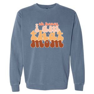 Oh Honey IM That Mom Funny Groovy Mom Meaningful Gift Garment-Dyed Sweatshirt