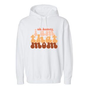 Oh Honey IM That Mom Funny Groovy Mom Meaningful Gift Garment-Dyed Fleece Hoodie