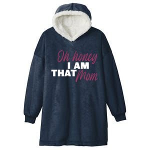 Oh Honey I Am That Mom Funny Gift Hooded Wearable Blanket