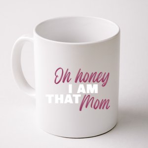 Oh Honey I Am That Mom Funny Gift Coffee Mug