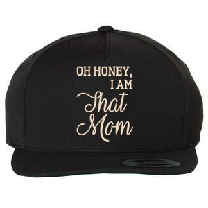 Oh Honey I Am That Mom MotherS Day Gift Wool Snapback Cap