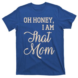 Oh Honey I Am That Mom MotherS Day Gift T-Shirt