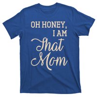 Oh Honey I Am That Mom MotherS Day Gift T-Shirt