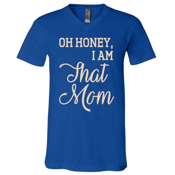 Oh Honey I Am That Mom MotherS Day Gift V-Neck T-Shirt