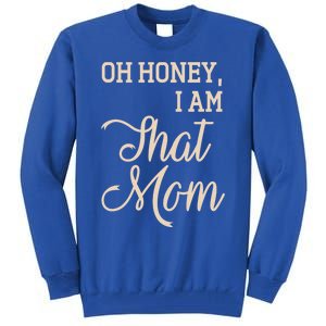 Oh Honey I Am That Mom MotherS Day Gift Tall Sweatshirt