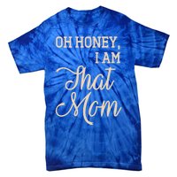 Oh Honey I Am That Mom MotherS Day Gift Tie-Dye T-Shirt