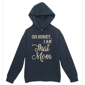 Oh Honey I Am That Mom MotherS Day Gift Urban Pullover Hoodie