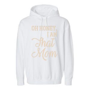 Oh Honey I Am That Mom MotherS Day Gift Garment-Dyed Fleece Hoodie