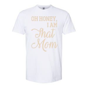 Oh Honey I Am That Mom MotherS Day Gift Softstyle CVC T-Shirt