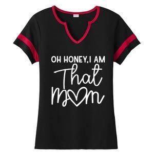 Oh Honey I Am That Mom For Life Gift Ladies Halftime Notch Neck Tee