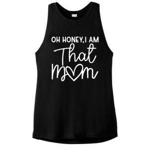 Oh Honey I Am That Mom For Life Gift Ladies PosiCharge Tri-Blend Wicking Tank