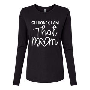 Oh Honey I Am That Mom For Life Gift Womens Cotton Relaxed Long Sleeve T-Shirt