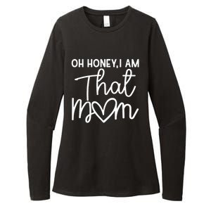 Oh Honey I Am That Mom For Life Gift Womens CVC Long Sleeve Shirt