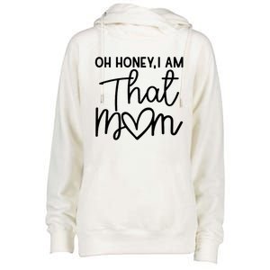 Oh Honey I Am That Mom For Life Gift Womens Funnel Neck Pullover Hood