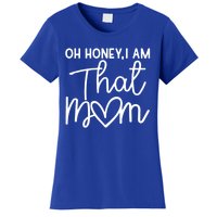 Oh Honey I Am That Mom For Life Gift Women's T-Shirt