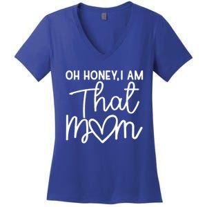 Oh Honey I Am That Mom For Life Gift Women's V-Neck T-Shirt