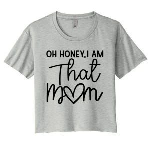 Oh Honey I Am That Mom For Life Gift Women's Crop Top Tee