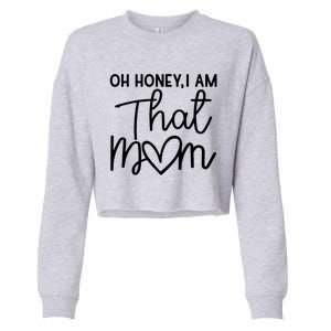 Oh Honey I Am That Mom For Life Gift Cropped Pullover Crew