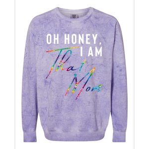 Oh Honey IM That Mom Funny Mom Life Humorous Mom Tie Dye Funny Gift Colorblast Crewneck Sweatshirt