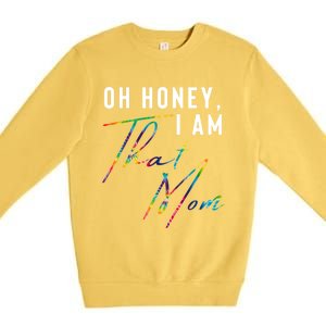 Oh Honey IM That Mom Funny Mom Life Humorous Mom Tie Dye Funny Gift Premium Crewneck Sweatshirt