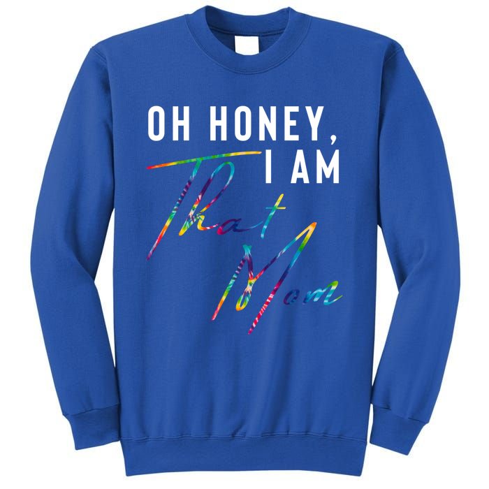 Oh Honey IM That Mom Funny Mom Life Humorous Mom Tie Dye Funny Gift Sweatshirt