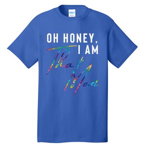 Oh Honey IM That Mom Funny Mom Life Humorous Mom Tie Dye Funny Gift Tall T-Shirt