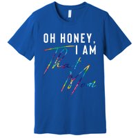 Oh Honey IM That Mom Funny Mom Life Humorous Mom Tie Dye Funny Gift Premium T-Shirt