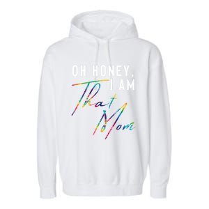 Oh Honey IM That Mom Funny Mom Life Humorous Mom Tie Dye Funny Gift Garment-Dyed Fleece Hoodie