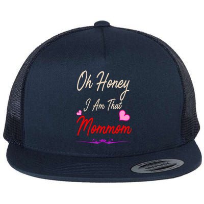 Oh Honey I Am That Mommom MotherS MomS Day Gift Flat Bill Trucker Hat