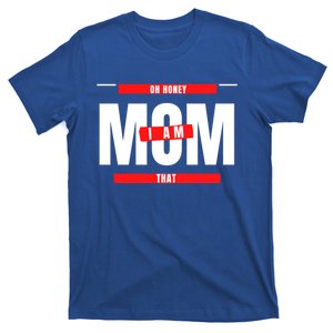 Oh Honey I Am That Mom Mother Mama Grandma Grandmother Gift T-Shirt