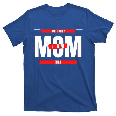 Oh Honey I Am That Mom Mother Mama Grandma Grandmother Gift T-Shirt