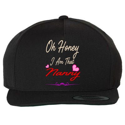 Oh Honey I Am That Nanny MotherS MomS Day Gift Wool Snapback Cap