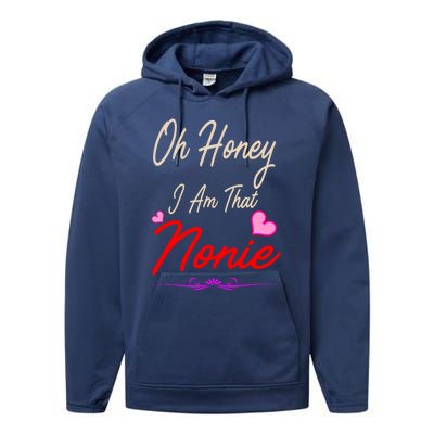 Oh Honey I Am That Nonie MotherS MomS Day Gift Performance Fleece Hoodie