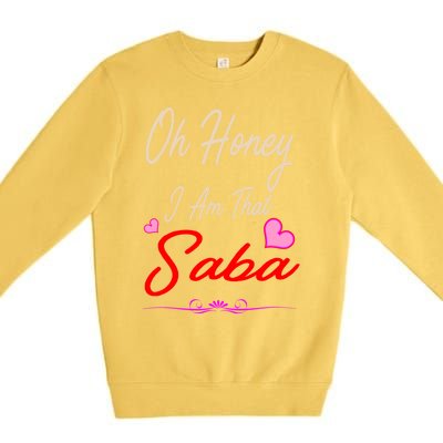 Oh Honey I Am That Saba MotherS MomS Day Gift Cute Gift Premium Crewneck Sweatshirt