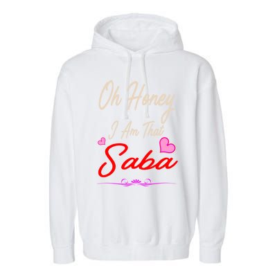 Oh Honey I Am That Saba MotherS MomS Day Gift Cute Gift Garment-Dyed Fleece Hoodie